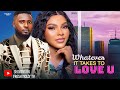Whatever it takes to love you  sarian martin maurice sam deza the great 2024 new nigerian movies
