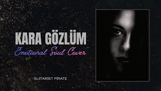 Kara Gözlüm - (Emotional Soul Cover)