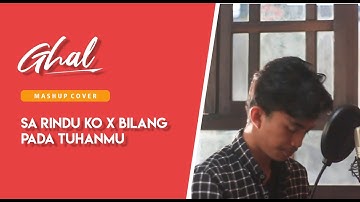 Ghal - Sa Rindu Ko x Bilang Pada Tuhanmu MASHUP COVER