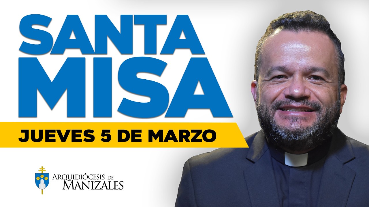 Misa de Hoy jueves 5 de marzo de 2026, Padre Cristian Echeverry, Arquidiócesis de Manizales.