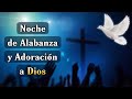 🕊 Noche de Alabanza y Adoración a Dios 🕊