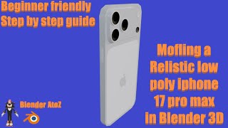 Modeling an iPhone 17 Pro Max in Blender 3D | Beginner Friendly Video | Step by Step Guide