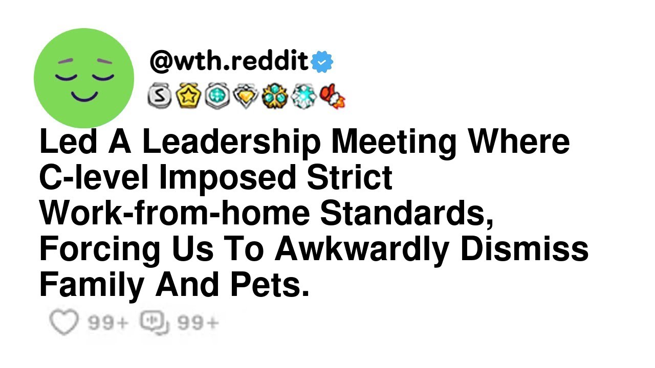 Led A Leadership Meeting Where C-level Imposed Strict Work-from-home Standards, Forcing Us To Awk...