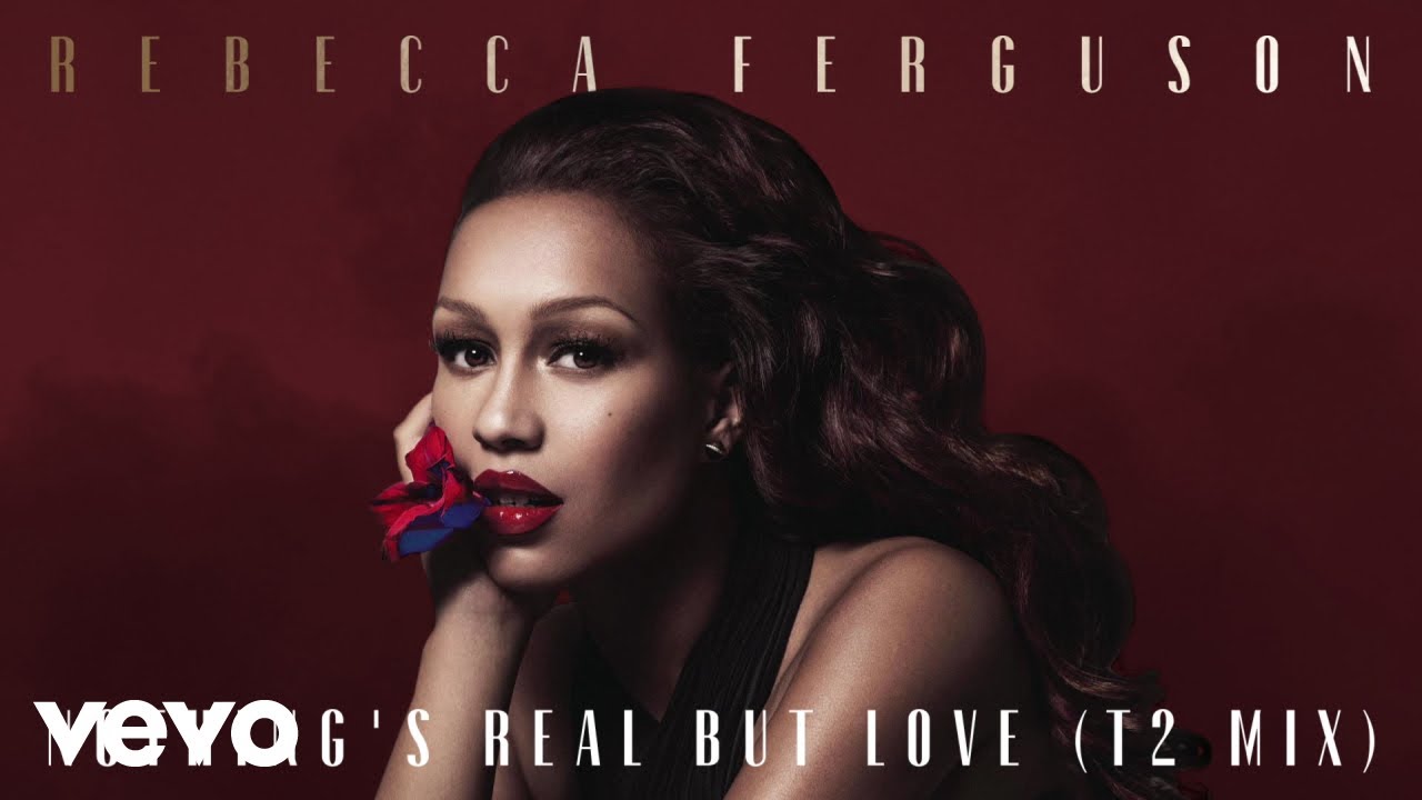 Rebecca Ferguson - Nothing's Real but Love (T2 Mix - Official Audio)