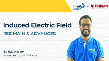 Induced Electric Field | Electromagnetic induction(L-4) -  Ravindram By Infinity Learn(Sri Chaitanya