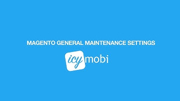 IcyMobi Magento - General Maintenance Settings
