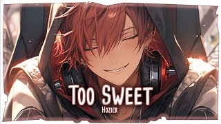 ♪ Nightcore - Too Sweet → Hozier (Lyrics) | i think i'll take my whiskey neat