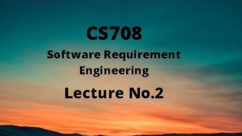 CS708 (Software Requirement Engineering) Lecture No.2