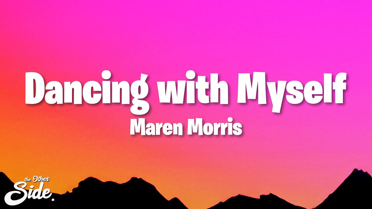 Maren Morris - Dancing With Myself (Lyrics) - YouTube