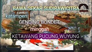 GENDING BONDET MAWI BAWA SEKAR SUDIRAWICITRA MINGGAH KETAWANG PUCUNG. WUYUNG PL.6