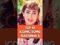 Top 10 Iconic Songs Karishma Kapoor Shortvideo 
