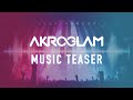 MUSIC TEASER - AKROGLAM