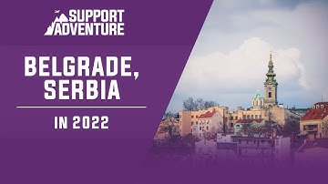Belgrade, Serbia in 2022: Expat/Nomad Lifestyle