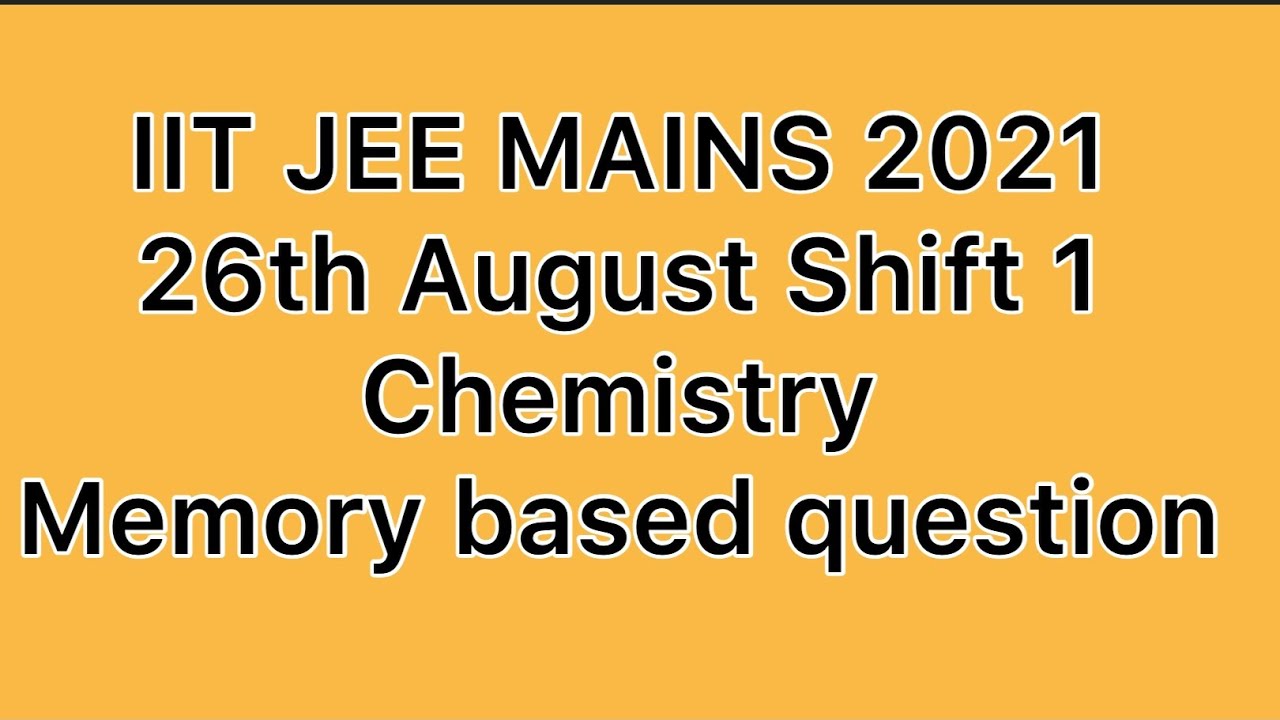 IIT JEE main 2021 26th August shift 1 | Chemistry | 4th Attempt Paper solution ( Memory Based )