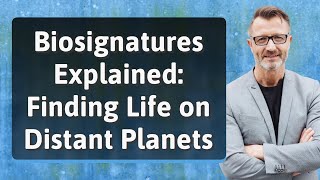 Biosignatures Explained: Finding Life on Distant Planets