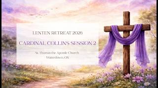 Cardinal Collins Session 2 | Lenten Retreat 2026 | St. Thomas the Apostle Church