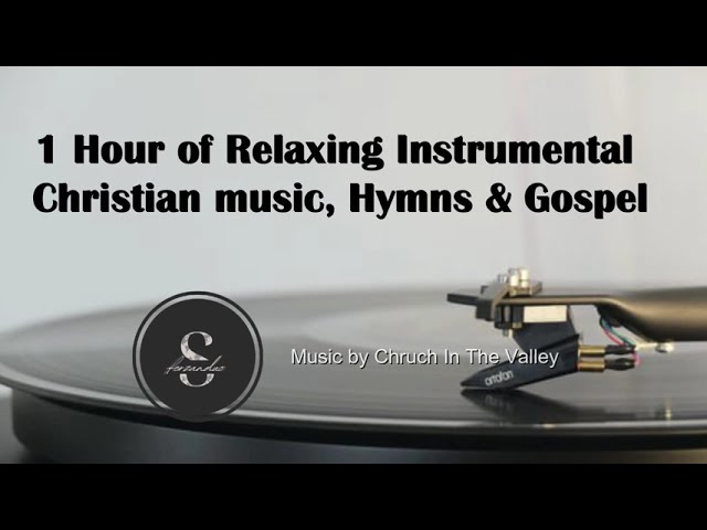 One Hour of Relaxing Instrumental Christian Music, Hymns & Gospel class=