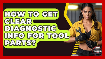 How To Get Clear Diagnostic Info For Tool Parts? - ToolBench Pros