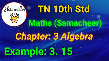 TN 10th Std (Samacheer) Maths Chapter: 3 Algebra Example: 3. 15