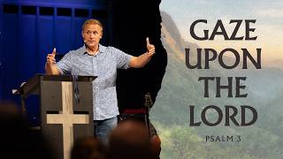 Gaze Upon the LORD | Psalm 3