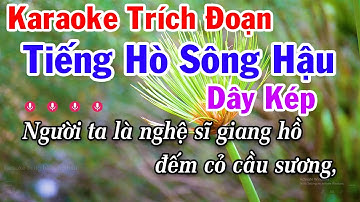 Karaoke Trích Đoạn Tiếng Hò Sông Hậu Dây Kép - Nam Xuân , Vọng Cổ 456