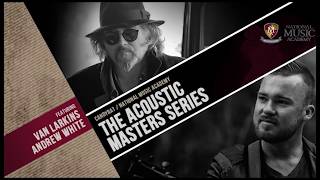 Acoustic Masterclass Series Van Larkins And Andrew White - National Music Academy