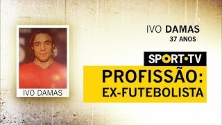 PROFISSÃO: EX-FUTEBOLISTA - IVO DAMAS | SPORT TV