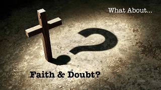 What About Faith and Doubt?
