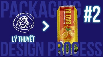 [ PART 2 ] Quy trình thiết kế bao bì chi tiết - Từ ý tưởng đến thành phẩm