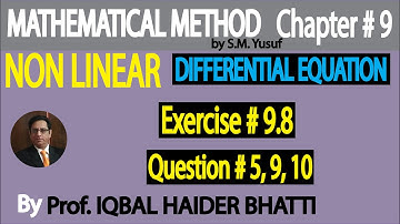 Ch# 9 |Non-Linear Differential Eq. Exercise 9.8 Q5, 9, 10| Mathematical Method by S M Yusuf Lec 37