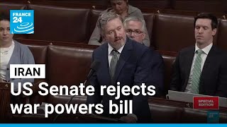 US Senate rejects war powers bill to halt attacks against Iran • FRANCE 24 English