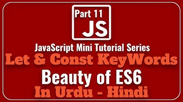 Part 11 JavaScript Mini Tutorial Series in Urdu 2018: Beauty of ES6 | Let & Const Keywords examples