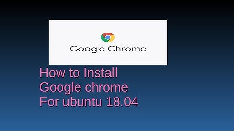 How to install Google chrome for Ubuntu 18.04