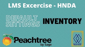 LMS | INVENTORY DEFAULT SETTING | PEACHTREE | CBA | HNDA | FINAL YEAR | SLIATE
