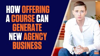 How Offering A Course Can Generate New Agency Clients - Jason Swenk Podcast