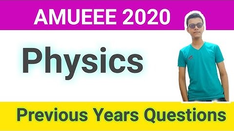 AMUEEE 2020:Physics|| Previous Years Questions . please Subscribe and share