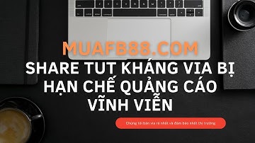 [ Share TUT ] Kháng VIA bị hạn chế quảng cáo Vĩnh Viễn do XMDT xịt hoặc 902 xịt cho mọi người