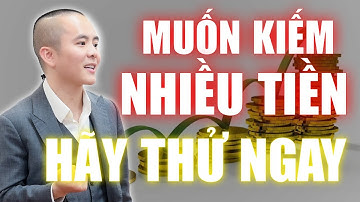 Muốn kiếm nhiều tiền: Thử ngay cách này | Master Anh Đức