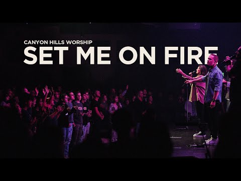 Set Me On Fire (Live) | Canyon Hills Worship