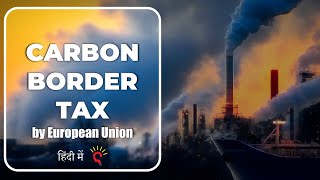 Carbon Border Tax By European Union Impact On India Explained