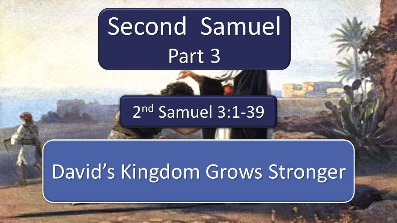 Samuel Grows Second Samuel Part 3 - David's Kingdom Grows Stronger - Pastor Bill ...