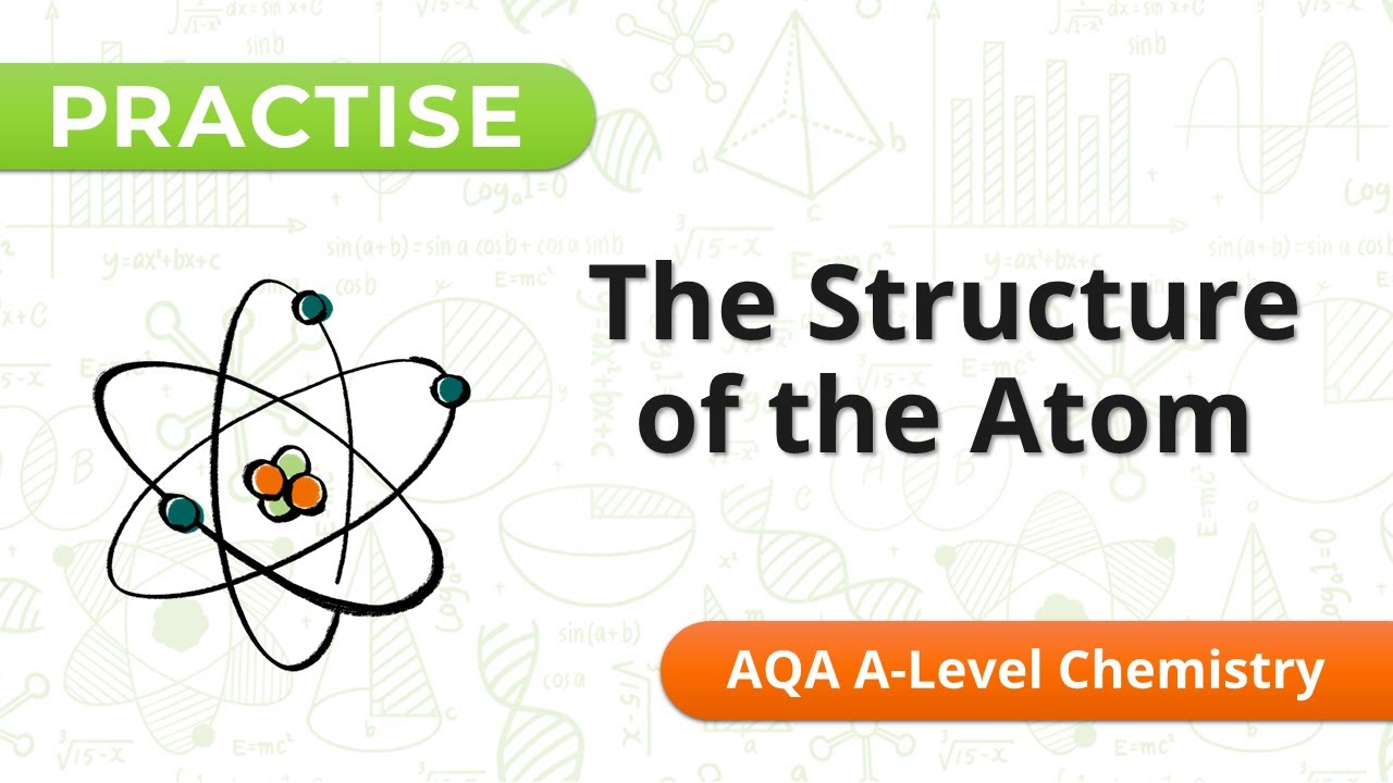 Practise: Structure of the Atom - AQA A-Level Chemistry - YouTube