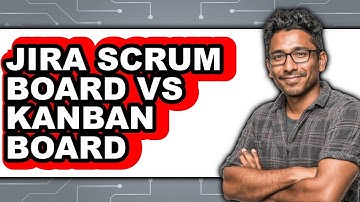 Jira Scrum Board vs Kanban Board - Which Is Better?