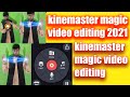 kinemaster magic video editing 2021