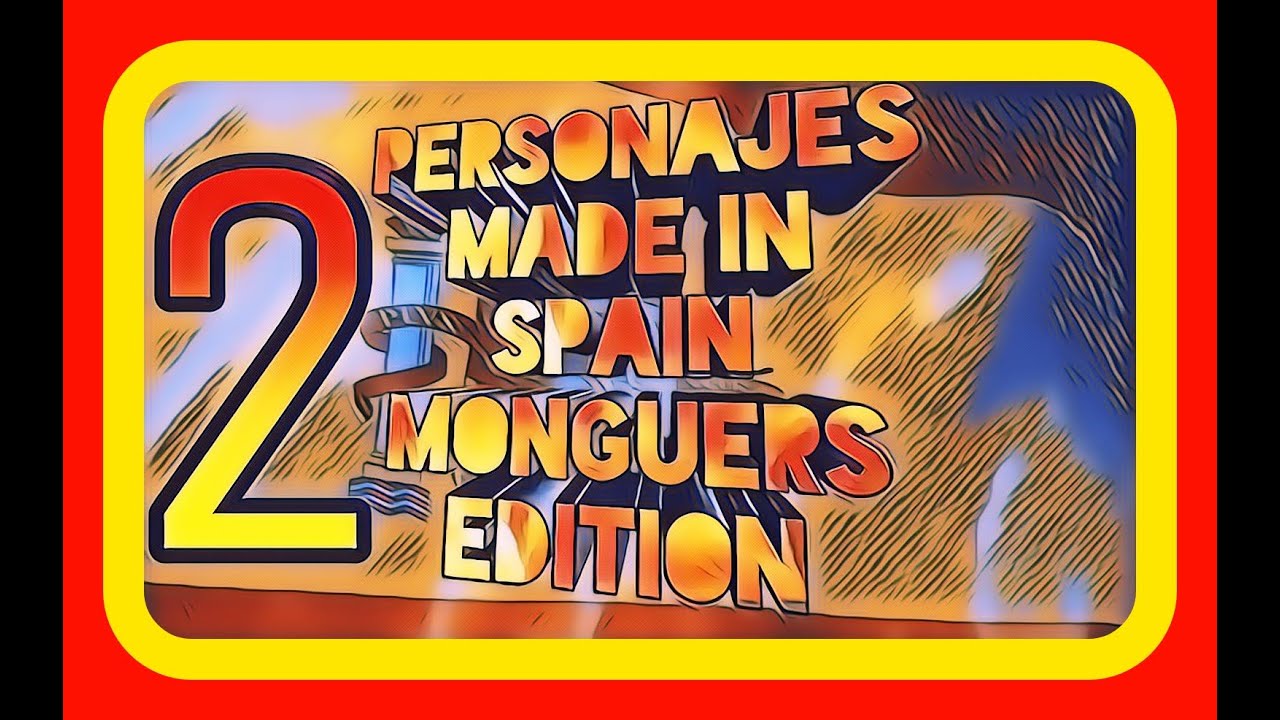 PERSONAJES MADE IN SPAIN 1 🥘 @PERSONAJES MADE IN SPAIN MONGUERS EDITION 🥘 JULIO 2021 🥘 