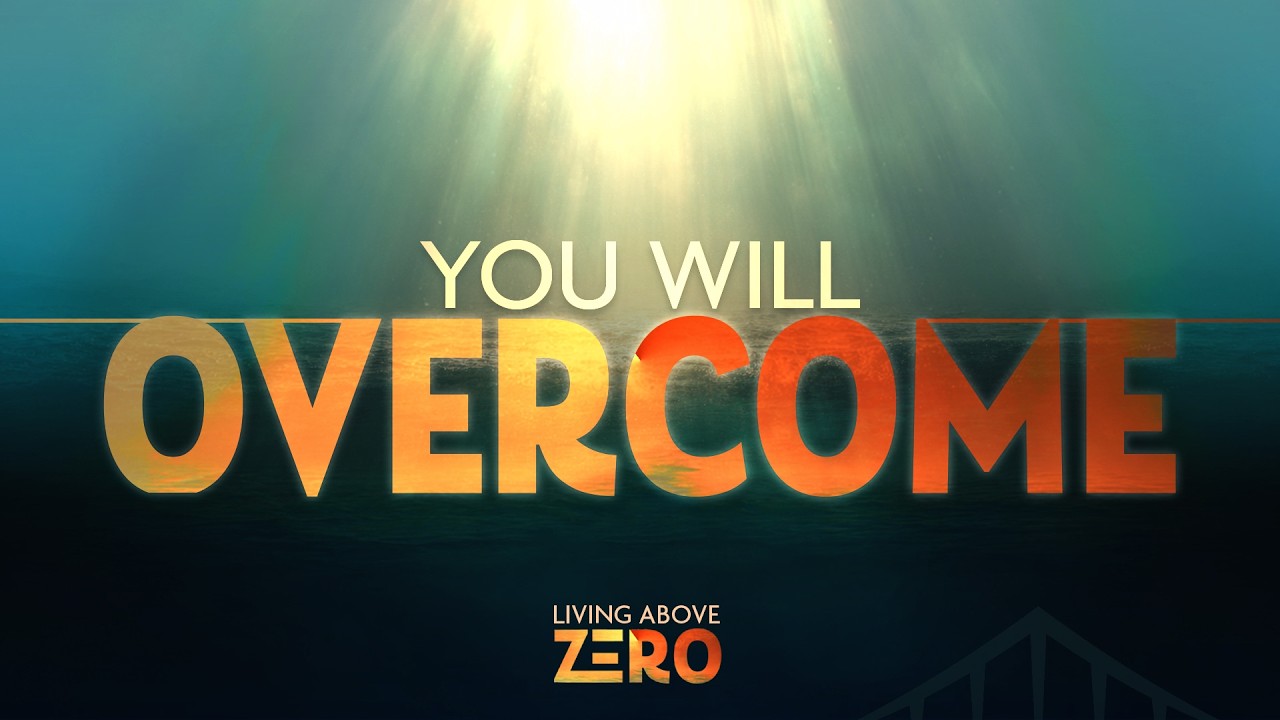 LIVING ABOVE ZERO - Week 3 – You Will Overcome