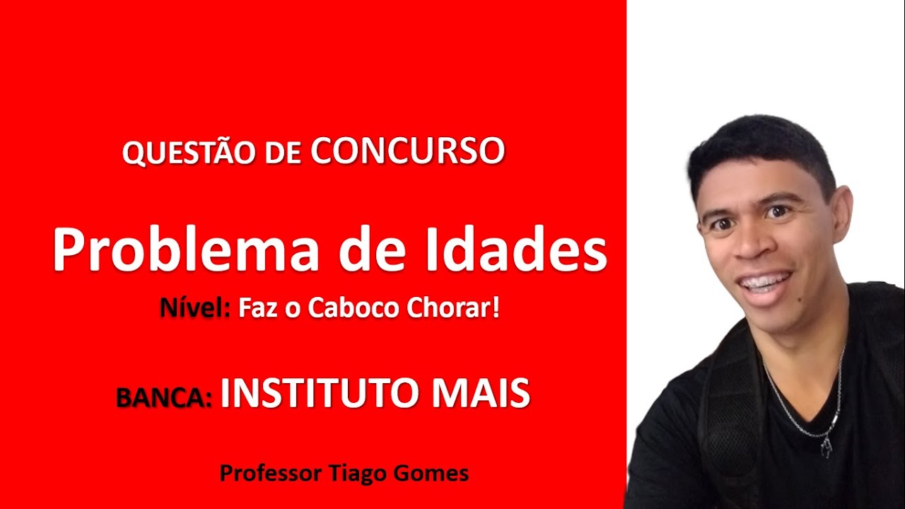 Problema de Idades Sistema de Equações Q16 Matemática Instituto Mais IMAIS 2006 Secretário Parlament