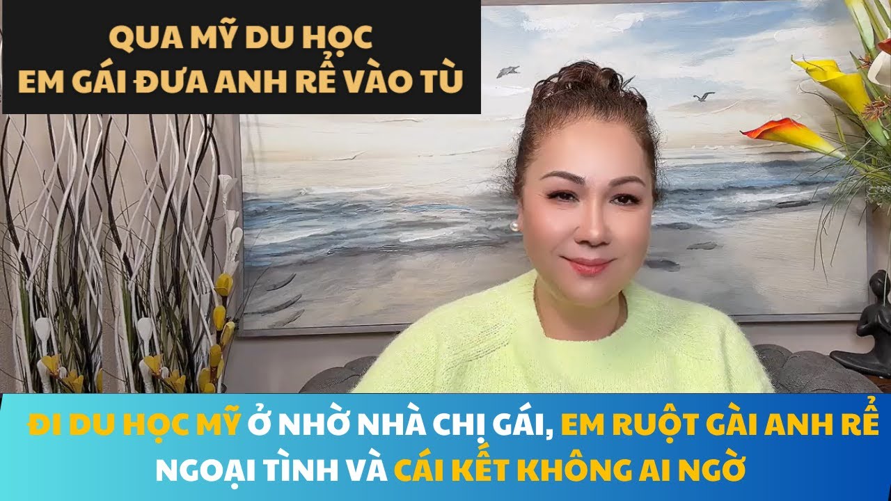 28 QUA MỸ DU HỌC Ở NHỜ NHÀ CHỊ GÁI, EM RUỘT GÀI ANH RỂ NGOẠI TÌNH VÀ CÁI KẾT ĐAU LÒNG
