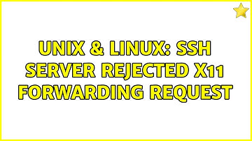 Unix & Linux: SSH server rejected X11 forwarding request