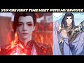 YUN CHE FIRST TIME MEET WITH MU BINGYUE || NOVEL BASED